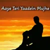 About Aaye Teri Yaadein Mujhe Song